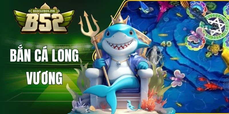 Bắn cá long vương