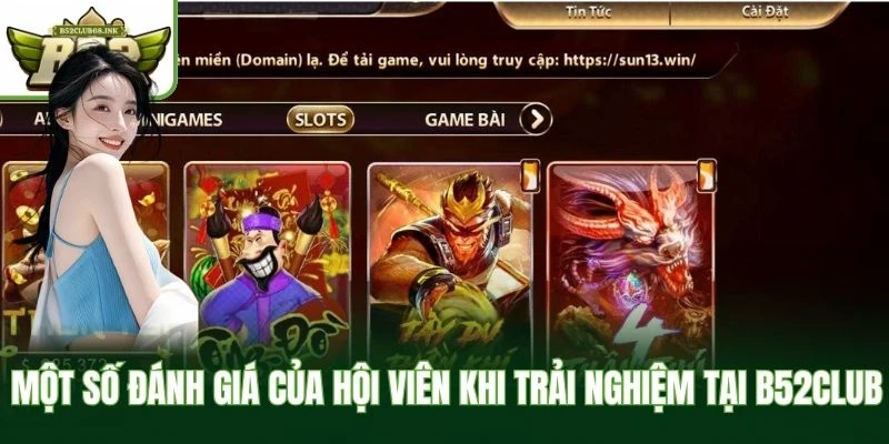 Một số đánh giá của hội viên khi trải nghiệm tại B52Club