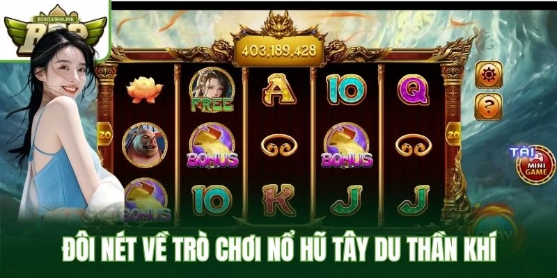 Đôi nét về trò chơi nổ hũ Tây Du Thần Khí