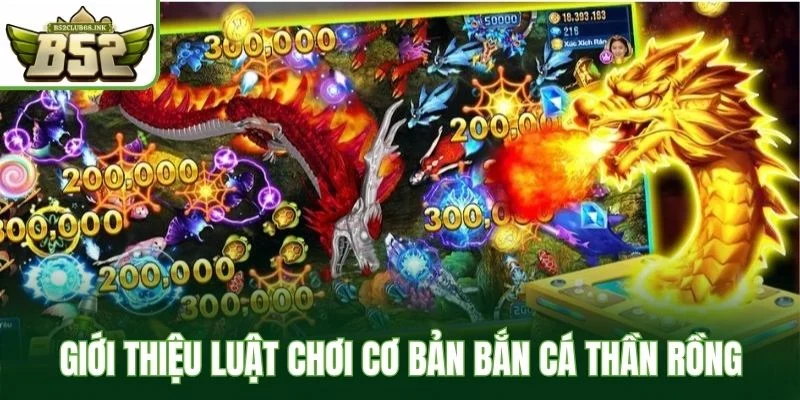 Giới thiệu luật chơi cơ bản bắn cá thần rồng