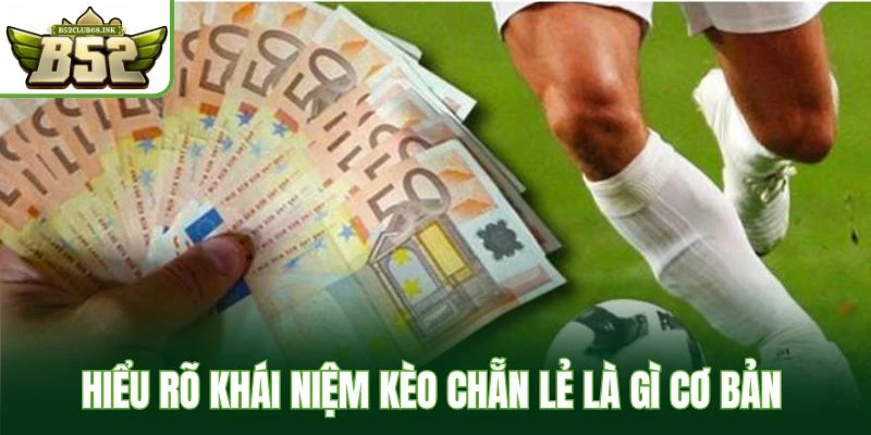 Hiểu rõ khái niệm kèo chẵn lẻ là gì cơ bản