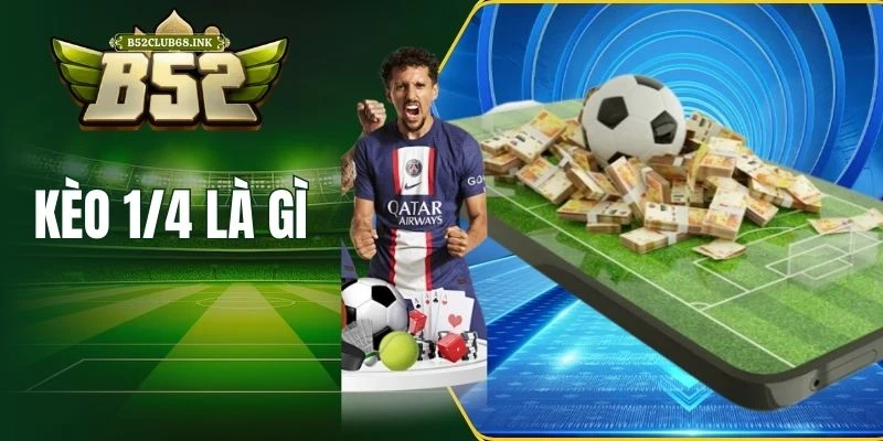 Kèo 1/4 là gì