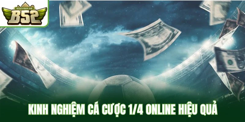 Kinh nghiệm cá cược 1/4 online hiệu quả