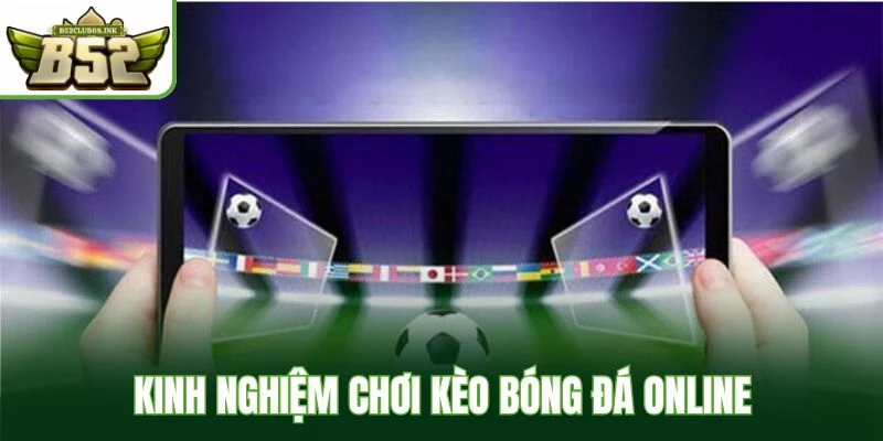 Kinh nghiệm chơi kèo bóng đá online
