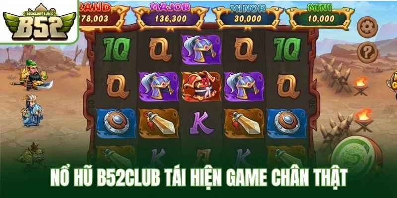 Nổ hũ B52Club tái hiện game chân thật