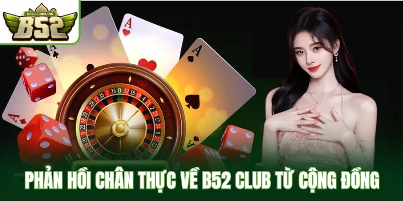 Phản hồi chân thực về B52 Club từ cộng đồng