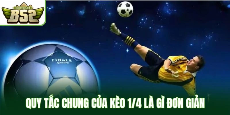 Quy tắc chung của kèo 1/4 là gì đơn giản