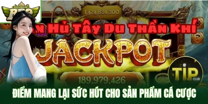 Điểm mang lại sức hút cho sản phẩm cá cược