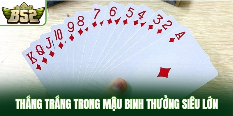 Thắng trắng trong mậu binh sẽ mang lại tiền thưởng siêu lớn