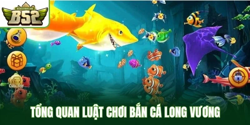 Tổng quan luật chơi bắn cá long vương