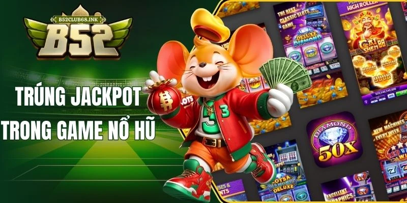 Trúng jackpot trong game nổ hũ
