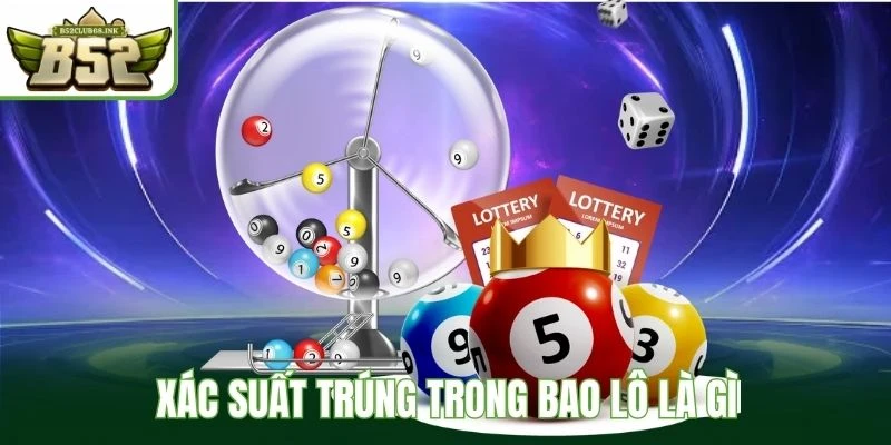 Xác suất trúng trong bao lô là gì